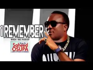 King Saheed Osupa - I Remember When I Was Nobody